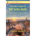 The New Guide to North Carolina Beaches: All You Need to Know to Explore and Enjoy Currituck, Calabash, and Everywhere Between - Paperback