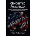Gnostic America: A Reading of Contemporary American Culture & Religion according to Christianity's Oldest Heresy - Paperback