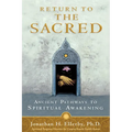 Return to The Sacred: Ancient Pathways to Spiritual Awakening - Paperback