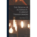 The Design of Alternate-Current Transformers - Hardcover