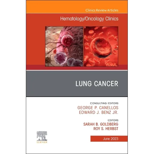 Lung Cancer, an Issue of Hematology/Oncology Clinics of North America: Volume 37-3 - Hardcover