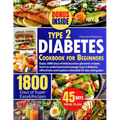 Type 2 Diabetes Cookbook for Beginners: Enjoy 1800 days of delicious low-glycemic recipes, learn to understand and manage type 2 diabetes effectively, - Paperback
