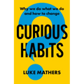 Curious Habits: Why We Do What We Do and How to Change - Paperback
