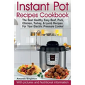 Instant Pot Recipes Cookbook: The Best Healthy Easy Beef, Pork, Chicken, Turkey, & Lamb Recipes For Your Electric Pressure Cooker - Paperback