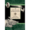 The House on the Borderland and Other Mysterious Places: The Collected Fiction of William Hope Hodgson, Volume 2 - Paperback
