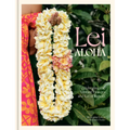 Lei Aloha: Celebrating the Vibrant Flowers and Lei of Hawai'i - Hardcover