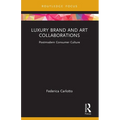 Luxury Brand and Art Collaborations: Postmodern Consumer Culture - Paperback