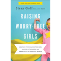 Raising Worry-Free Girls: Helping Your Daughter Feel Braver, Stronger, and Smarter in an Anxious World - Paperback