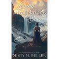 Loving the Trailblazer's Grace - Hardcover