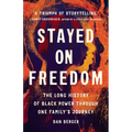 Stayed on Freedom: The Long History of Black Power Through One Family's Journey - Hardcover
