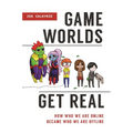 Game Worlds Get Real: How Who We Are Online Became Who We Are Offline - Hardcover