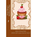 From Betty's Kitchen to You: Betty's Recipe Book (filled with recipes from her heart) - Paperback