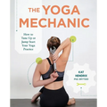 The Yoga Mechanic: How to Tune Up or Jump Start Your Yoga Practice - Paperback