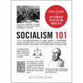 Socialism 101: From the Bolsheviks and Karl Marx to Universal Healthcare and the Democratic Socialists, Everything You Need to Know about Socialism - Hardcover