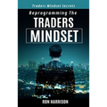 Reprogramming Traders Mindset: Traders mindset secrets - Paperback