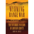 Wyoming Range War: The Infamous Invasion of Johnson County - Paperback
