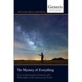The Mystery of Everything: From Experimental Sciences and Philosophy to Revelation and Faith - Paperback