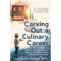 Carving Out a Culinary Career: The Good, the Bad, and the Not-so-bright Decisions Made on My Jagged Journey to Restaurant Ownership - Paperback
