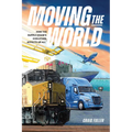 Moving the World: How the Supply Chain's Evolution Affects Us All - Paperback