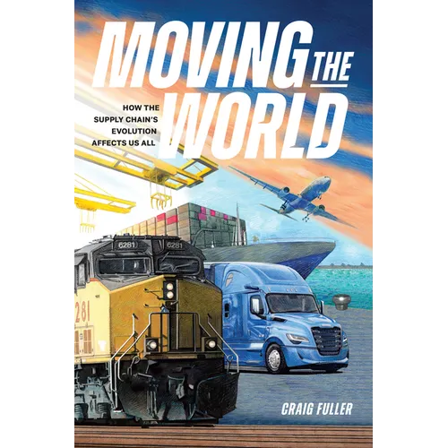 Moving the World: How the Supply Chain's Evolution Affects Us All - Paperback