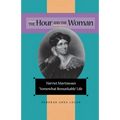 The Hour and the Woman: Harriet Martineau's Somewhat Remarkable Life - Hardcover