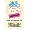 Men are from Mars, Women are from Venus - For Women Only: Be Happy With or Without a Man - Paperback