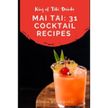 Mai Tai: 31 Cocktail Recipes of the King of Tiki Drinks - Paperback