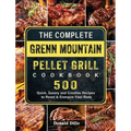 The Complete Green Mountain Pellet Grill Cookbook: 500 Quick, Savory and Creative Recipes to Reset & Energize Your Body - Hardcover
