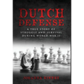 Dutch Defense: A true story of struggle and survival during World War II - Hardcover
