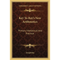 Key To Ray's New Arithmetics: Primary Intellectual And Practical - Paperback