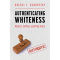 Authenticating Whiteness: Karens, Selfies, and Pop Stars - Paperback