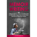 Memoir Writing: 3-in-1 Guide to Master Writing Your Life Story, Creative Non-Fiction, Family History & Write a Memoir - Paperback