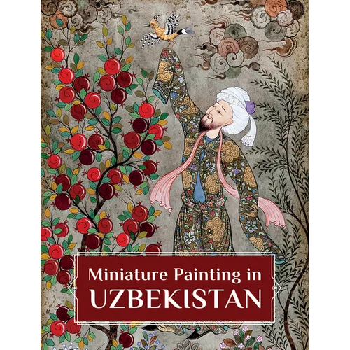 Miniature Painting in Uzbekistan: Strokes of Wisdom - Hardcover