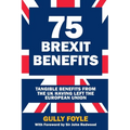 75 Brexit Benefits: Tangible Benefits from the UK Having Left the European Union - Paperback