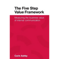 The Five Step Value Framework: Measuring the business value of internal communication - Paperback