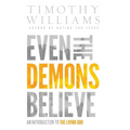 Even the Demons Believe: An Introduction to the Living God - Hardcover
