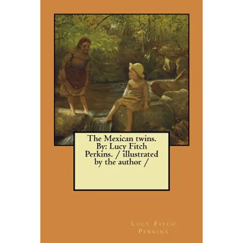 The Mexican twins. By: Lucy Fitch Perkins. / illustrated by the author / - Paperback