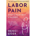 Labor Pain: What's Your Best Strategy?: Get the Data. Make a Plan. Take Charge of Your Birth. - Paperback