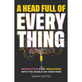 A Head Full of Everything: Inspiration for Teenagers with the World on Their Mind - Paperback
