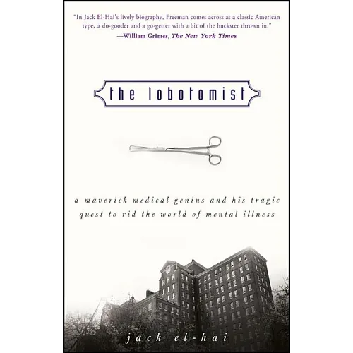 The Lobotomist: A Maverick Medical Genius and His Tragic Quest to Rid the World of Mental Illness - Paperback