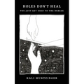 Holes Don't Heal: You Just Get Used to the Breeze - Paperback