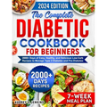 The Complete Diabetic Cookbook for Beginners: 2000+ Days of Easy, Healthy, and Delicious Low-Carb Recipes to Manage Type 2 Diabetes and Pre-Diabetes I - Paperback