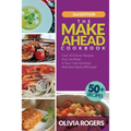 The Make-Ahead Cookbook (2nd Edition): Over 50 Dinner Recipes You Can Make in Your Own Schedule (And Your Family Will Love)! - Paperback