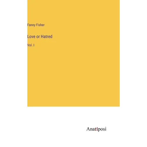 Love or Hatred: Vol. I - Hardcover