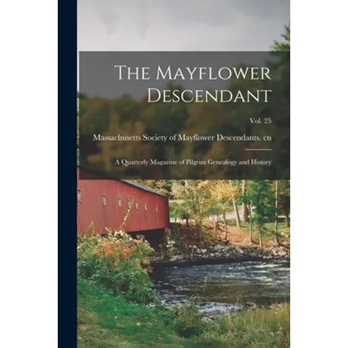 The Mayflower Descendant: a Quarterly Magazine of Pilgrim Genealogy and History; Vol. 25 - Paperback