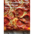 50 Homemade Pizza Perfection Recipes for Home - Paperback