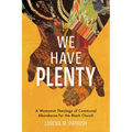 We Have Plenty: A Womanist Theology of Communal Abundance for the Black Church - Hardcover