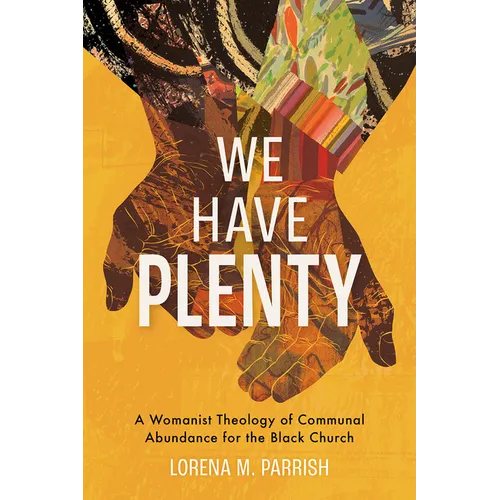 We Have Plenty: A Womanist Theology of Communal Abundance for the Black Church - Hardcover