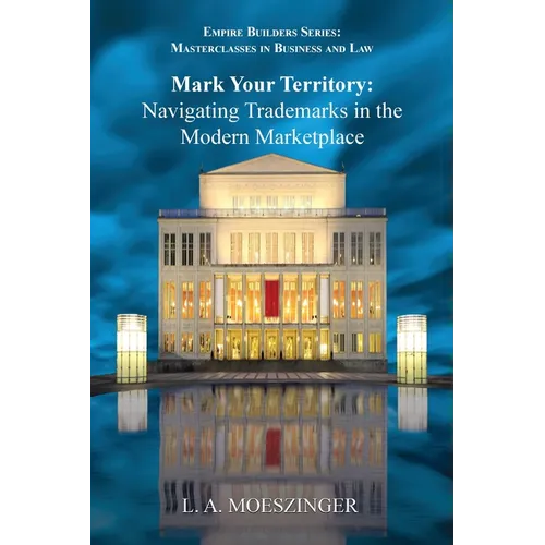 Mark Your Territory: Navigating Trademarks in the Modern Marketplace - Paperback