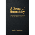 A Song of Humanity: A Science-Based Alternative to the World's Scriptures - Paperback
